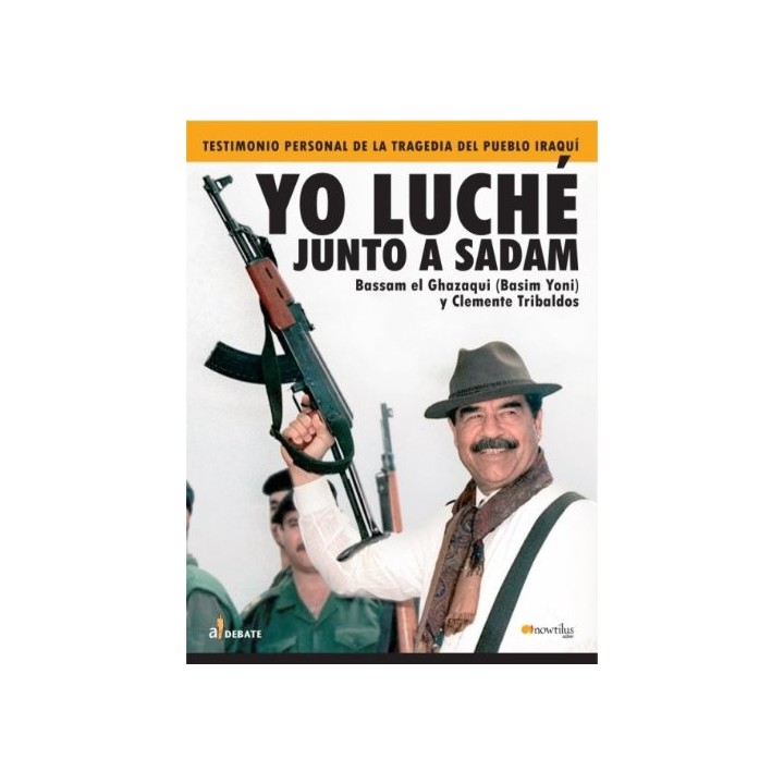 Yo luché junto a Sadam: Testimonio personal de la tragedia del pueblo Iraquí (Primera edición)